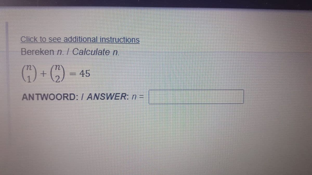 Click to see additional instructions
Bereken n. / Calculate n.
45
ANTWOORD: / ANSWER:n=
