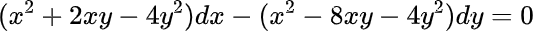 2
(x² + 2xy - 4y²) dx
2
X
- 8xy - 4y²)dy = 0