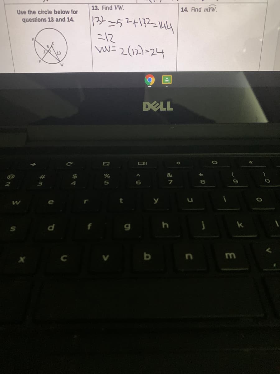 13. Find VW.
14. Find mYW.
Use the circle below for
134=52+132=144
questions 13 and 14.
=12
vWニ2(12)-24
13
DELL
&
5n
7
8.
b
m
