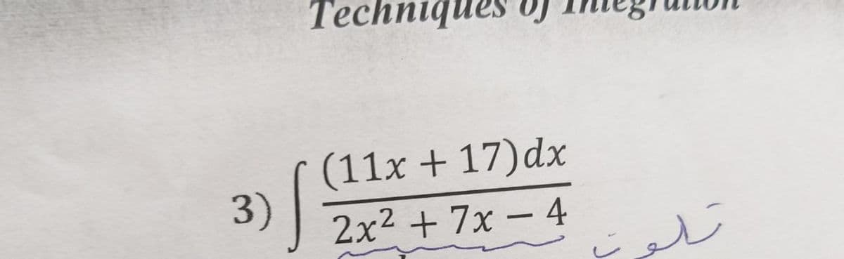 Techniq
(11x +17)dx
2x² + 7x-4
3) |