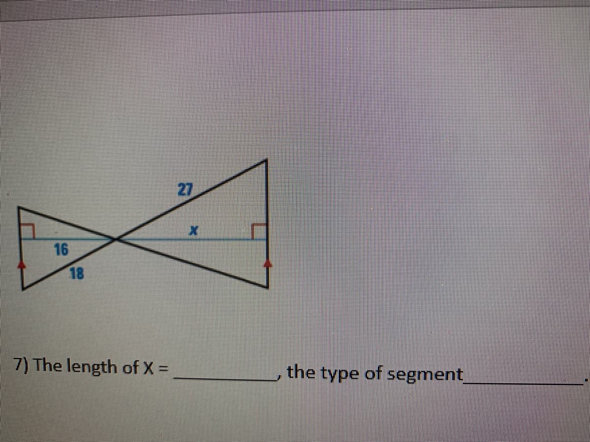 27
16
18
7) The length of X =
the type of segment
