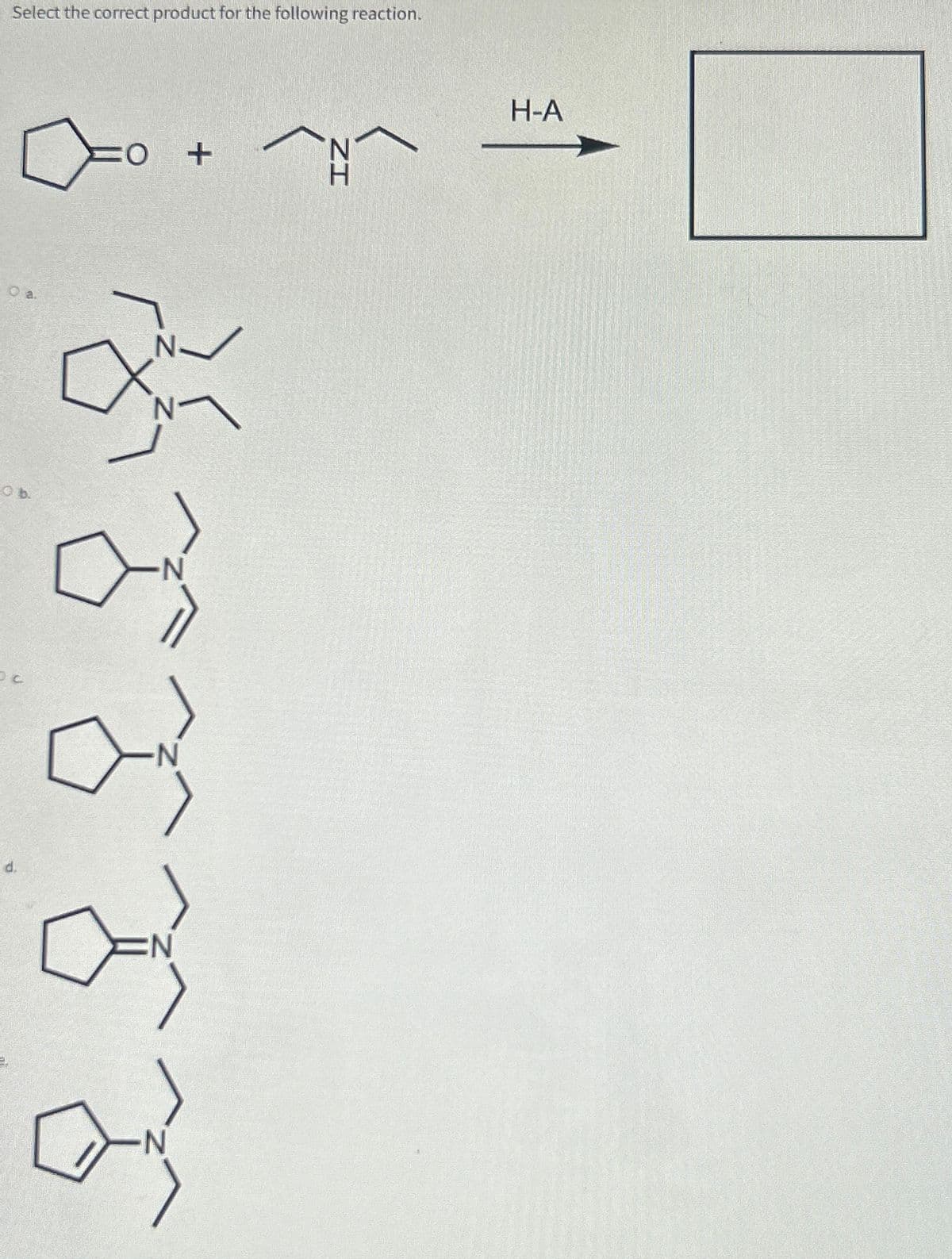 Select the correct product for the following reaction.
Da
ob
Oc
0 +
·N
요오
N
N
ay
IZ
H-A