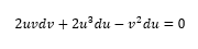 2uvdv + 2u du – v²du = 0
