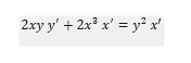 2xy y' + 2x
³ x' = y² x'
