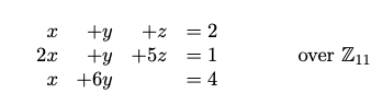 x
2x
x
+y
+y
+6y
+2
+z
= 2
=
+52 1
= 4
over Z11