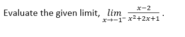 Evaluate the given limit, lim
x-2
x--1- x2+2x+1 °
