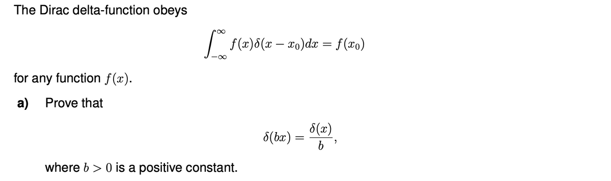 The Dirac delta-function obeys
for any function f(x).
a) Prove that
[ f(x)d(x − xv)dx = f(xv)
·∞
where b> 0 is a positive constant.
8(bx) =
h(r)
9