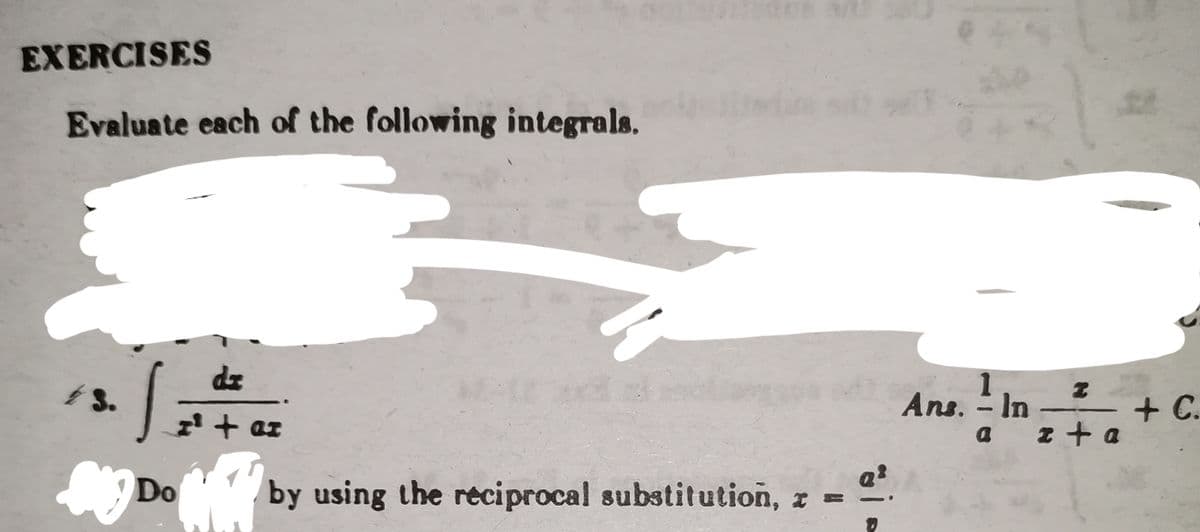 EXERCISES
Evaluate each of the following integrals.
43.
S
My
dz
I² + ar
Do
Q²
by using the reciprocal substitution, z ==
Ans. - In
a
2
z+a
+ C.