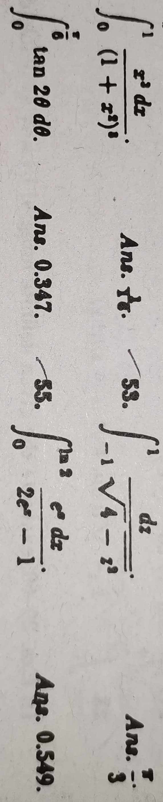 So
So
。
x³ dr
(1 + x²)³
tan 20 do.
Ans. . 53.
Ans. 0.347.
55.
dz
LAVE-T
e dz
forei
2e - 1
Ans.
Ans. 0.549.