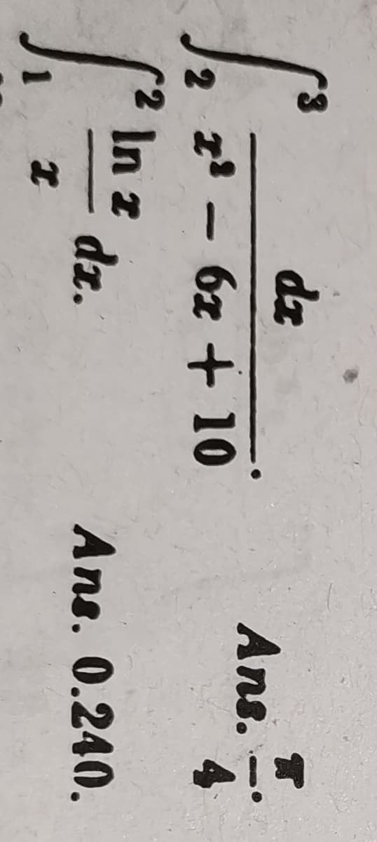 2
S₁²
1² 10/²
2
In
I
dz
2² - 6x + 10
dz.
Ans.
Ans. 0.240.