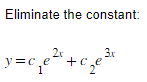 Eliminate the constant:
y=c₁e²+c₂e³
1
3x