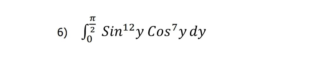 TT
6) F Sin12y Cos' y dy
