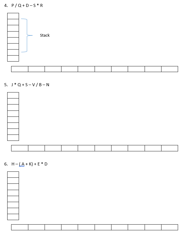 4. P/Q+D-S * R
Stack
5. J* Q+S-V/B-N
6. H-(A + K) + E* D
