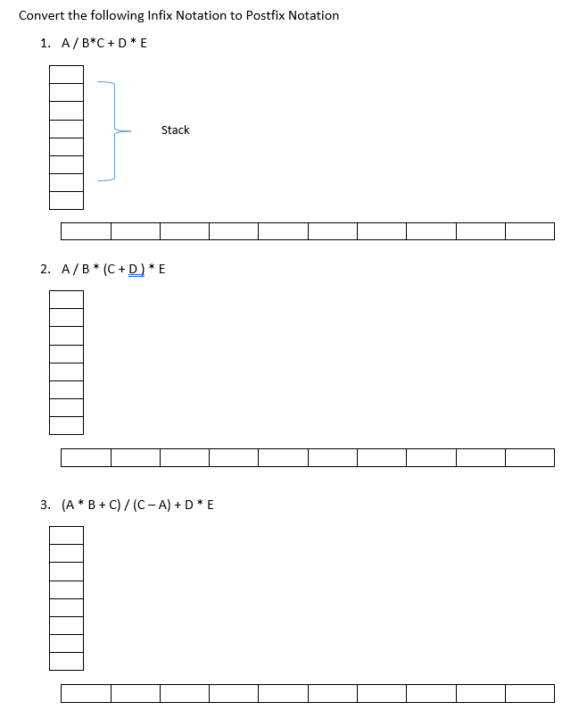 Convert the following Infix Notation to Postfix Notation
1. A/B*C + D *E
Stack
2. A/B* (С+D)*E
3. (A* В+ C)/(С - А) + D *E
