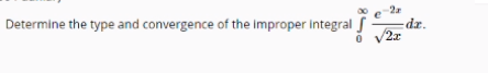 2a
Determine the type and convergence of the improper integral S
-dz.
/2x
