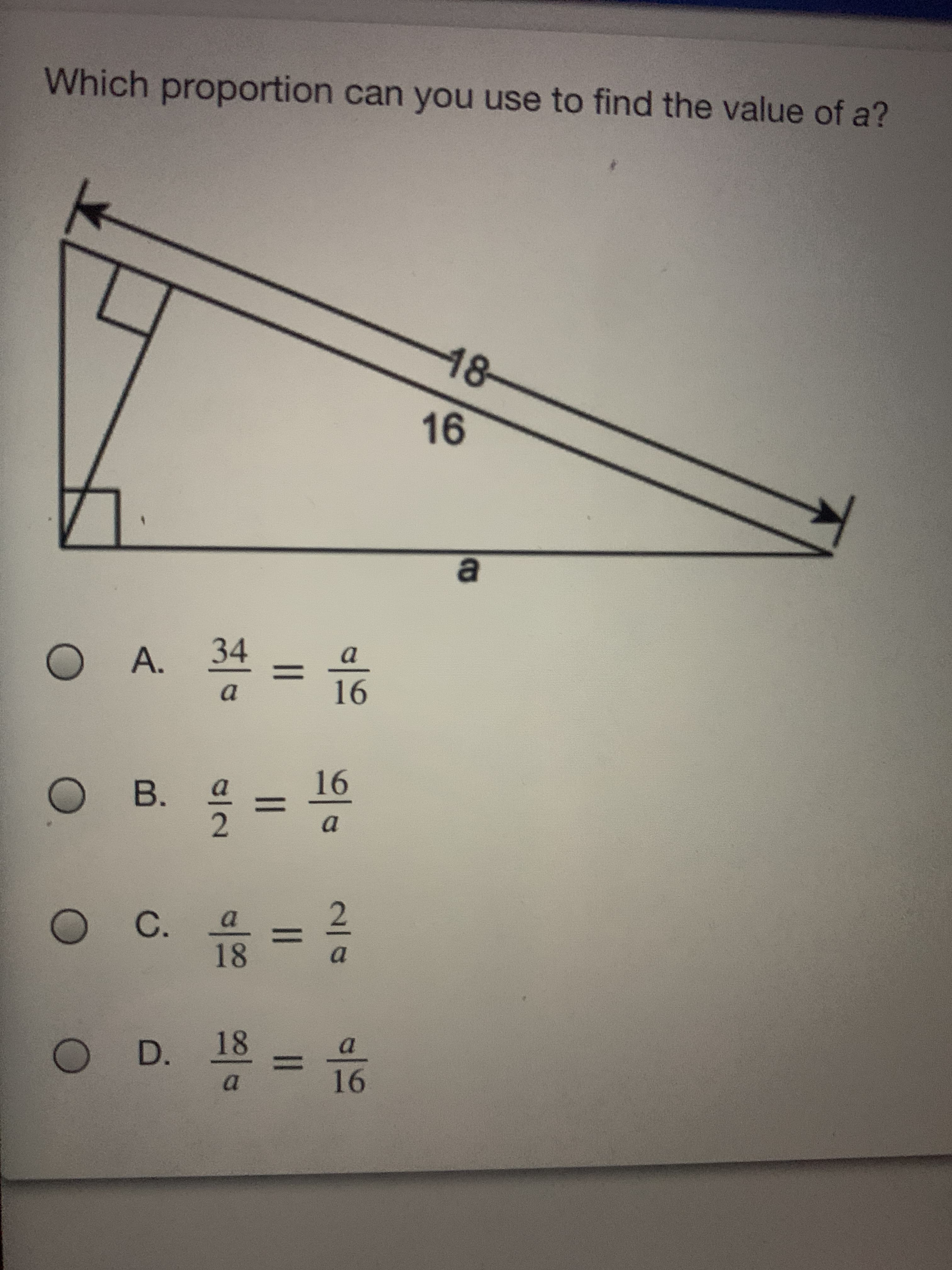 2.
91
%3D
a.
D.18
18
a.
%3D
0C.
2.
%3D
91
B.
a.
%3D
A.
34
16
48-
Which proportion can you use to find the value of a?
