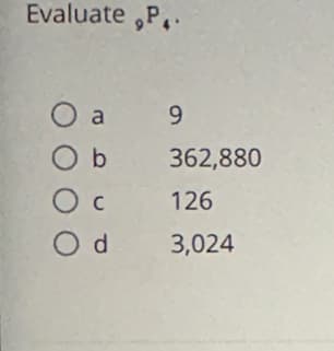 Evaluate ,P₁.
О а
Ob
Ос
Od
а 9
362,880
126
3,024