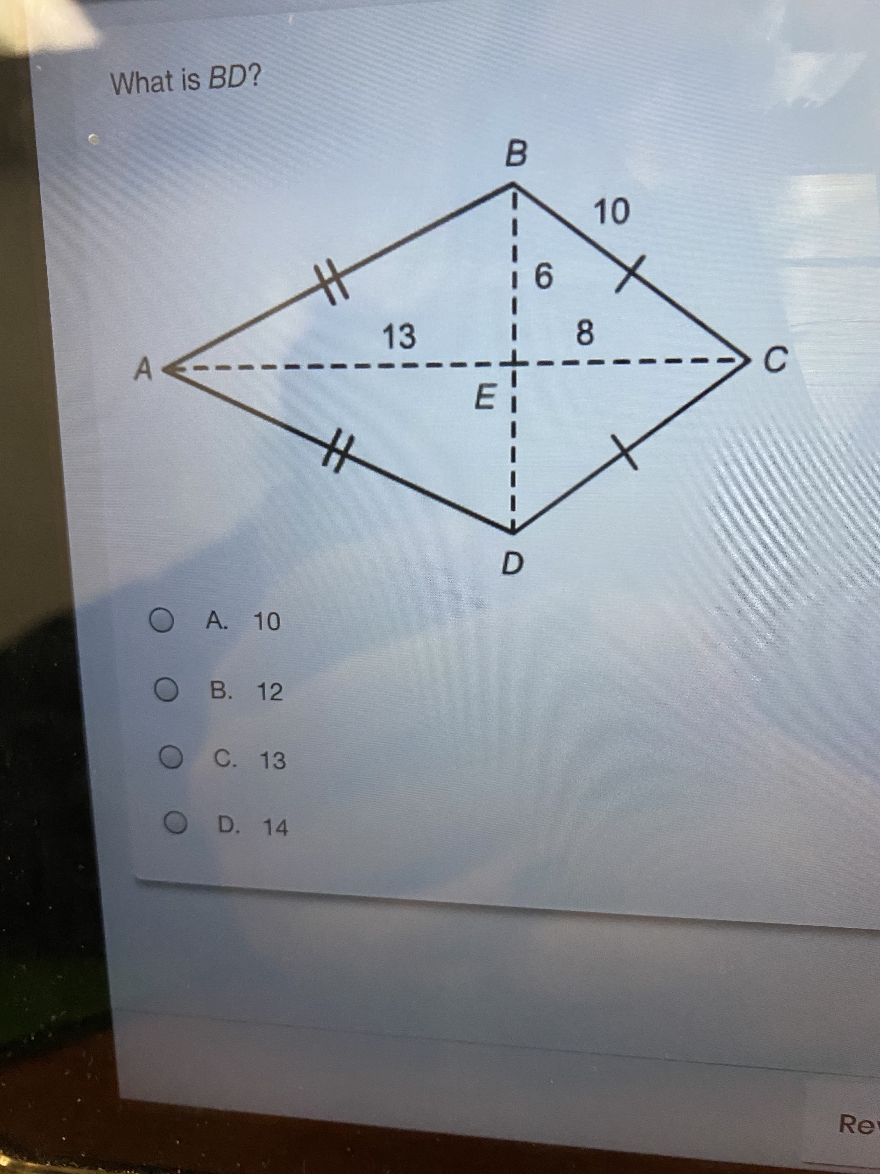 て
What is BD?
B.
10
9.
13
8.
D.
O A. 10
O B. 12
C. 13
OD. 14
Re
