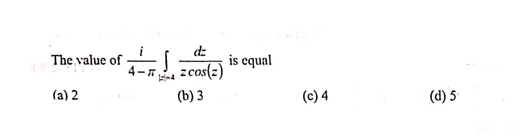 dz
is equal
z cos(z)
The value of
4-7
(a) 2
(b) 3
(c) 4
(d) 5
