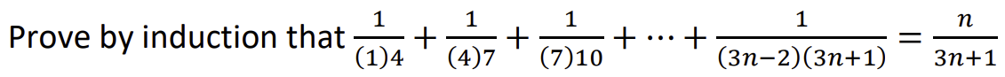 Prove by induction that
1
(1)4
+
1
1
+
(4)7 (7)10
1
n
(3n-2)(3n+1) 3n+1