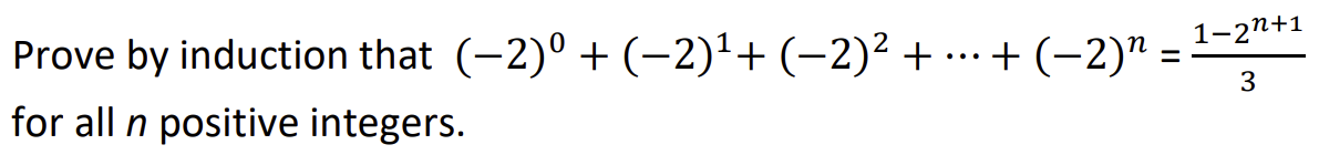 Prove by induction that (−2)º + (−2)¹+ (−2)² + ... + (−2)²
for all n positive integers.
=
1-2²+1
3