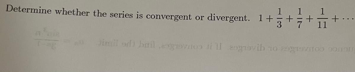 Determine whether the series is convergent or divergent. 1+
Jinil odi bailesgrovitoo Ji l 2og19vih 1o 29grovO 00
