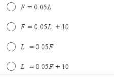 O F = 0.05L
O F = 0.05L + 10
OL = 0.05F
O
L = 0.05F + 10
