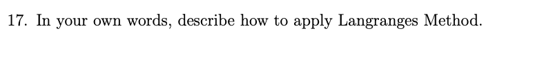 17. In your own words, describe how to apply Langranges Method.