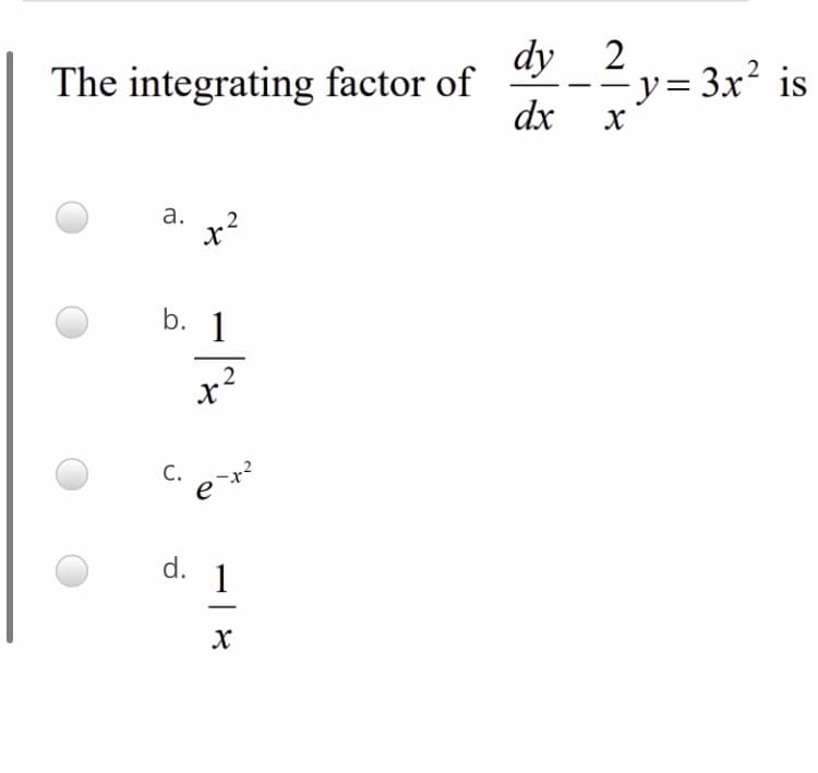 dy
2
The integrating factor of
Zy= 3x² is
dx
а.
b. 1
x
С.
d.
1
