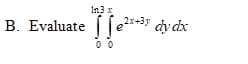 In3 x
B. Evaluate ( [e2x+3y
dy dx
