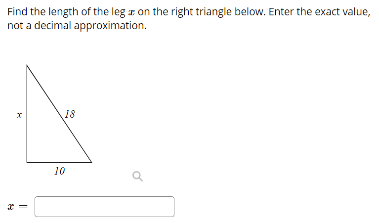 Find the length of the leg x on the right triangle below. Enter the exact value,
not a decimal approximation.
18
10
