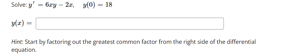 Solve: y'
6лу — 2а, у(0)
= 18
y(x) =
Hint: Start by factoring out the greatest common factor from the right side of the differential
equation.
