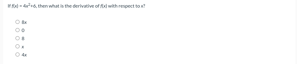 If f(x) = 4x2+6, then what is the derivative of f(x) with respect to x?
O 8x
O 8
O x
O 4x
