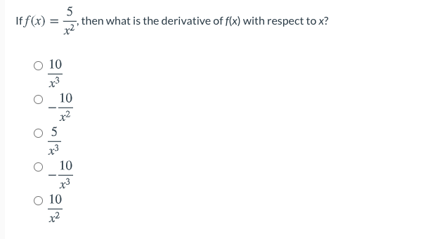 If f(x) :
,then what is the derivative of f(x) with respect to x?
O 10
x3
10
10
--
x3
O 10
x2
