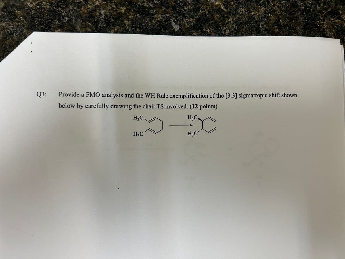 Q3:
H3C.
Provide a FMO analysis and the WH Rule exemplification of the [3.3] sigmatropic shift shown
below by carefully drawing the chair TS involved. (12 points)
H3C
H3C
H₂C\..