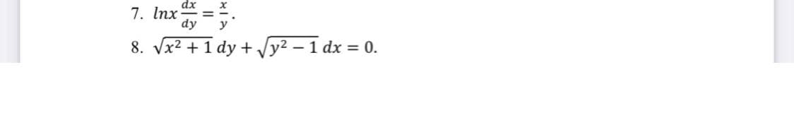 7. Inx =.
dy
8. Vx2 +1 dy + Vy² – 1 dx = 0.
