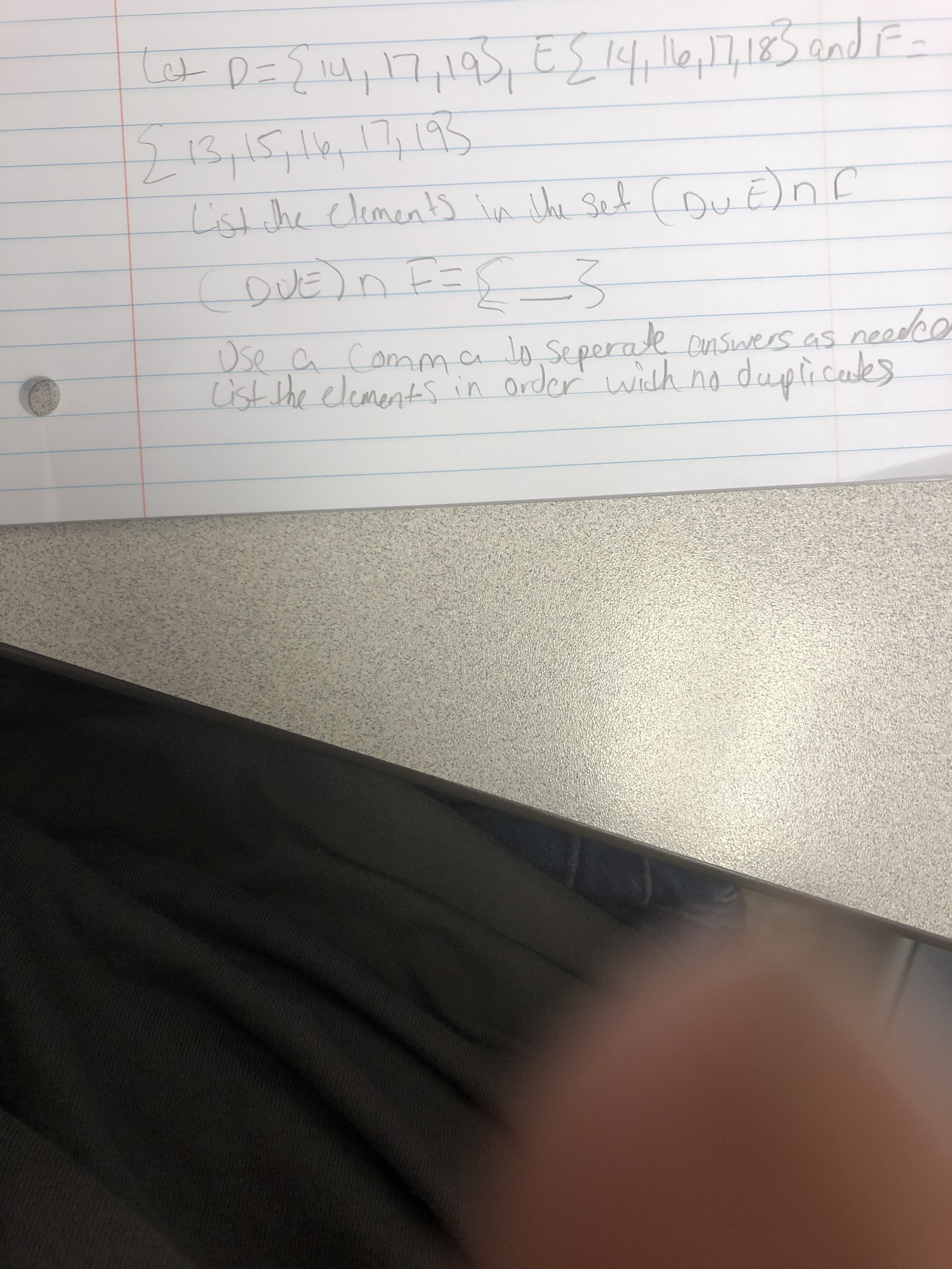 tet D={ iu,17,1as, ES 14, lle,17,185 end F-
E114,e,17,185and F
213,15,14,17,193
List che clemens in She set ( DU
couE)n F=S3
onr
Dse a Comma Jo seperate ansuvers as needeo
ist she elements in Order' with no duplicees
