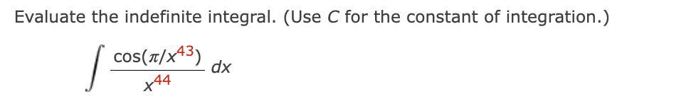 Evaluate the indefinite integral. (Use C for the constant of integration.)
[ COS(T/X43)
dx