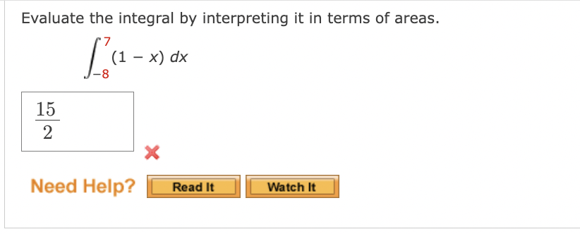 Evaluate the integral by interpreting it in terms of areas.
L' (₁-x)
8
15
2
Need Help?
- x) dx
Read It
Watch It