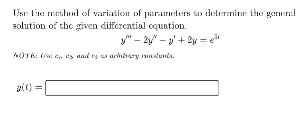 Use the method of variation of parameters to determine the general
solution of the given differential equation.
y"″ − 2y" — y' + 2y = ešt
NOTE: Use C₁, C2, and c3 as arbitrary constants.
y(t) =