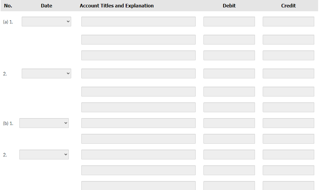 No.
(a) 1.
2.
(b) 1.
2.
<
Account Titles and Explanation
Debit
/////////
Credit
‒‒‒‒‒‒‒‒