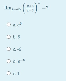 - (#)--
lim, »00
=?
I-3
O a. e®
O b. 6
O c. -6
O d. e 6
O e. 1
