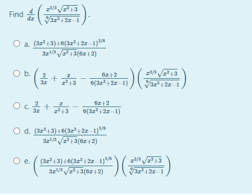 12/3 /² +3
312+21–1
Find
a. (3z² +3)+6(3z² +2z–1)3/6
3z/3 /7² +3(6z+2)
Ob.
2 +
z2/3 +3
6(3z²+2z–1)
/312+21-1
6z+2
O c.
3z
z²+3
6(3z2 + 2x-1)
d. (3z² +3)+6(3z² + 2z–1)*/6
3z'/3 /z² +3(6z+2)
(3z²+3)+6(3z²+2x–1)5/6
3z/3 /7²+3(6z+2)
Oe.
/31+21-1
