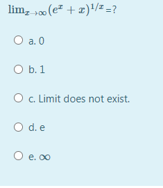 lim, p (e² + x)/± =?
O a. 0
O b. 1
O c. Limit does not exist.
O d. e
O e. 00
