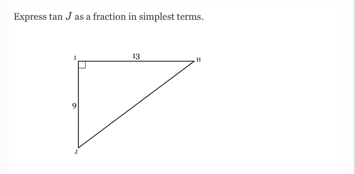 Express tan J as a fraction in simplest terms.
I
13
H
J
