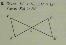 8. Given: KL > NL; LM > LP
Prove: KM > NP
K
7.
of
