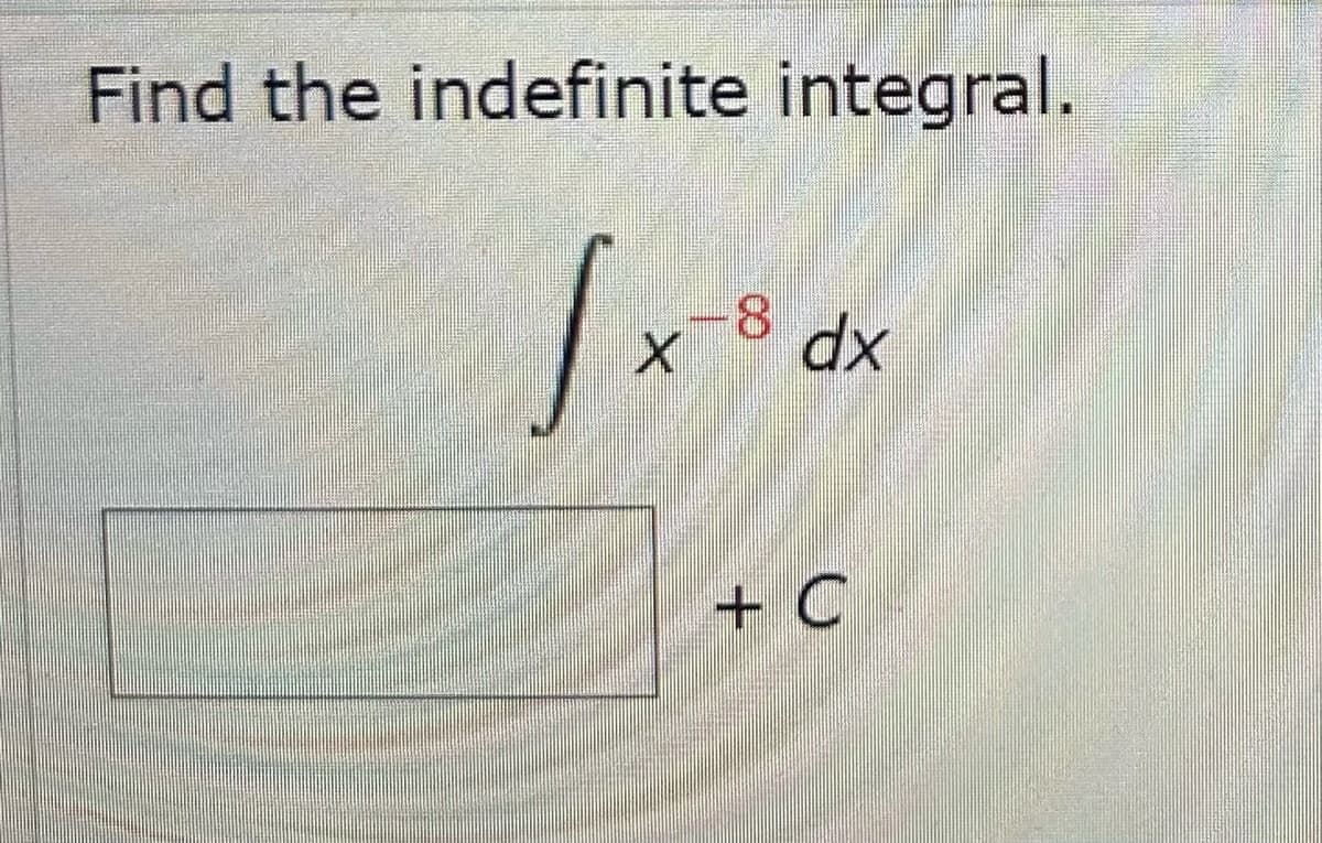 Find the indefinite integral.
8
[x³ dx
+ C
W