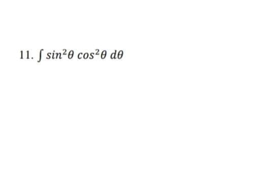 11. f sin²0 cos²0 de