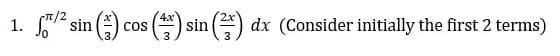 1.
² sin() cos() sin(x) dx (Consider initially the first 2 terms)