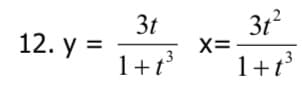 12. y =
3t
1+t³
X=
3t²
1+t³